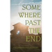 Somewhere Past The End