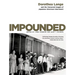 Impounded: Dorothea Lange and the Censored Images of Japanese American Internment