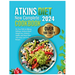 Atkins Diet New Complete Cookbook 2024: On Your Path to Lifelong Wellness, Achieve Quick Weight Loss, Enhance Health, and Savor Over 100 Tasty, Low-Ca