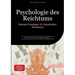 Psychologie des Reichtums: Mentale Strategien für dauerhaften Wohlstand: Wie wird man reich? Entdecken Sie bewährte Methoden für finanzielle Freiheit