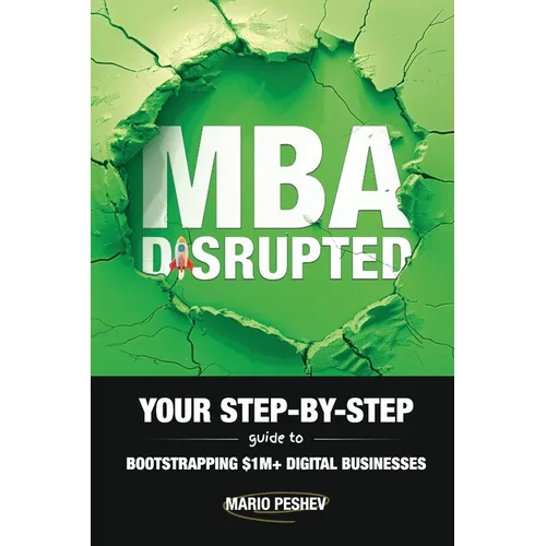 MBA Disrupted: Your Step-by-Step Guide to Bootstrapping $1M] Digital Businesses