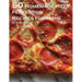 50 Homemade Pizza Perfection Recipes for Home