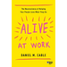 Alive at Work: The Neuroscience of Helping Your People Love What They Do