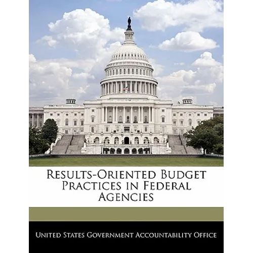 Results-Oriented Budget Practices in Federal Agencies