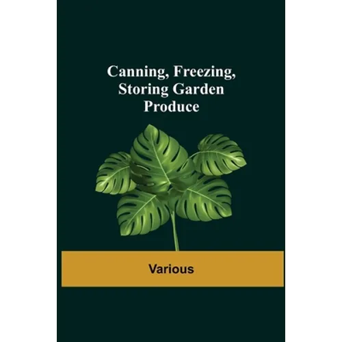 Canning, Freezing, Storing Garden Produce