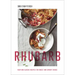 Rhubarb: New and Classic Recipes for Sweet and Savory Dishes