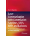 Laser Communication with Constellation Satellites, Uavs, Haps and Balloons: Fundamentals and Systems Analysis for Global Connectivity