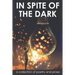 In Spite of the Dark: A Collection of Poetry and Prose