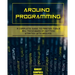 Arduino programming: A Complete Guide to Master Tools and Techniques On Getting Started With Arduino