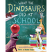 What the Dinosaurs Did at School