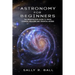 Astronomy For Beginners: The Introduction Guide To Space, Cosmos, Galaxies And Celestial Bodies