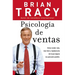 Psicología de Ventas: Cómo Vender Más, Más Fácil Y Rápidamente de Lo Que Alguna Vez Pensaste Que Fuese Posible