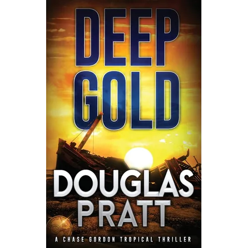 Deep Gold: A Chase Gordon Tropical Thriller