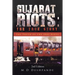 Gujarat Riots: the True Story: The Truth of the 2002 Riots