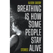 Breathing Is How Some People Stay Alive