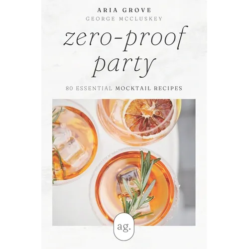 Zero-Proof Party: 80 Essential Mocktail Recipes