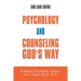 Psychology and Counseling God's Way: Soul Care Givers