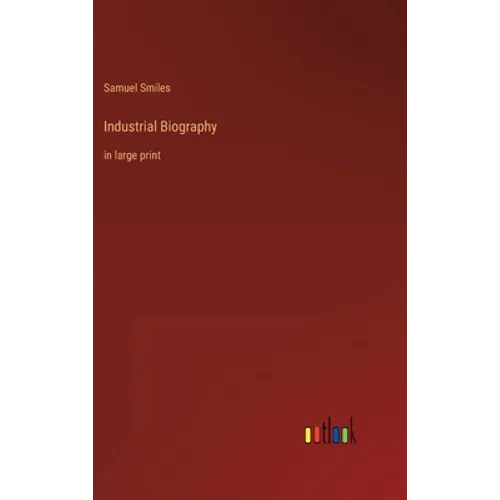Industrial Biography: in large print