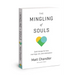 The Mingling of Souls: God's Design for Love, Marriage, Sex, and Redemption