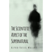 The Scientific Aspect of the Supernatural