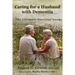 Caring for a Husband with Dementia: The Ultimate Survival Guide