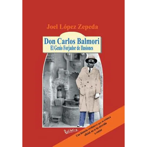 Don Carlos Balmori: El Genio Forjador de Ilusiones