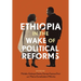 Ethiopia in the Wake of Political Reforms