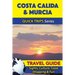 Costa Calida & Murcia Travel Guide (Quick Trips Series): Sights, Culture, Food, Shopping & Fun