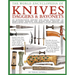 The World Encyclopedia of Knives, Daggers & Bayonets: An Authoritative History and Visual Directory of Sharp-Edged Weapons and Blades from Around the