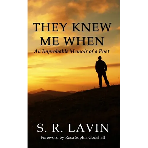 They Knew Me When: An Improbable Memoir of a Poet