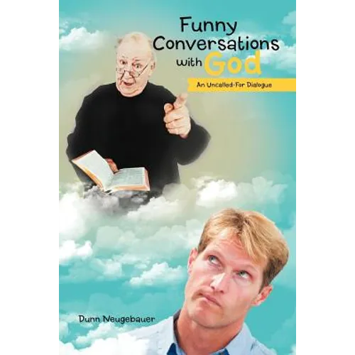 Funny Conversations with God: An Uncalled-For Dialogue