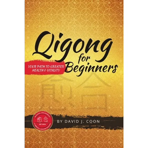 Qigong for Beginners: Your Path to Greater Health & Vitality