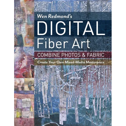 Wen Redmond's Digital Fiber Art: Combine Photos & Fabric - Create Your Own Mixed-Media Masterpiece