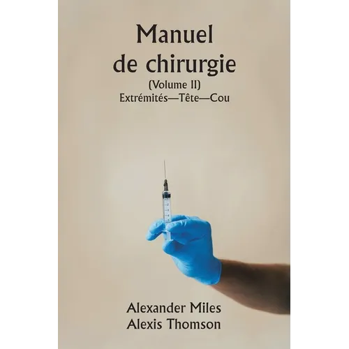 Manuel de chirurgie (Volume II) Extrémités-Tête-Cou.