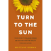 Turn to the Sun: Your Guide to Release Stress and Cultivate Better Health Through Nature