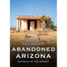 Abandoned Arizona: Secrets of the Desert