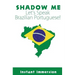 Shadow Me: Let's Speak Brazilian Portuguese!