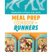 Meal Prep Cookbook for Runners: Healthy Meals to Prepare, Grab, and Go