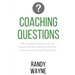 Coaching Questions: 101 Coaching Questions for the Coach and the Coaching Client for an Empowering Coaching Session