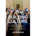 Building Culture: Sixteen Architects on How Museums Are Shaping the Future of Art, Architecture, and Public Space
