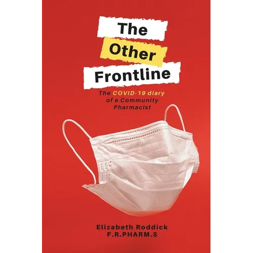 The Other Frontline: The COVID-19 diary of a Community Pharmacist