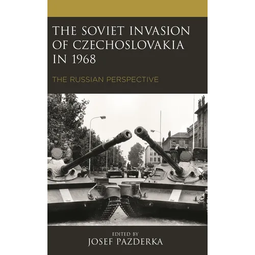Soviet Invasion of Czechoslovakia in 1968: The Russian Perspective