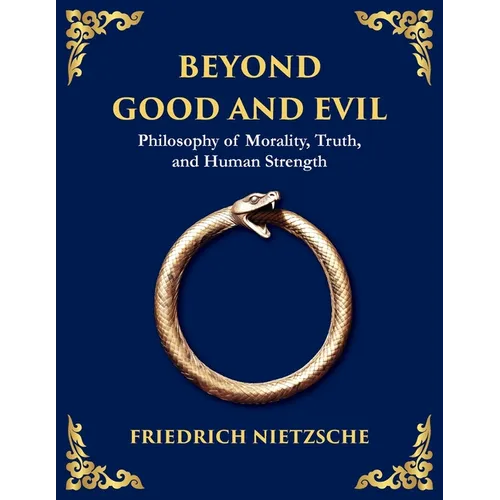 Beyond Good and Evil: Unmasking Morality, Power, and the True Nature of the Self (Large Print Deluxe Edition For Easy Reading)