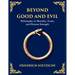 Beyond Good and Evil: Unmasking Morality, Power, and the True Nature of the Self (Large Print Deluxe Edition For Easy Reading)