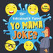 150+ Ridiculously Funny Yo Mama Jokes: Hilarious & Silly Yo Momma Jokes So Terrible, Even Your Mum Will Laugh Out Loud! (Funny Gift With Colorful Pict