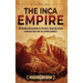 The Inca Empire: An Enthralling Overview of the Incas, Their Civilization in Ancient Peru, and the Spanish Conquest