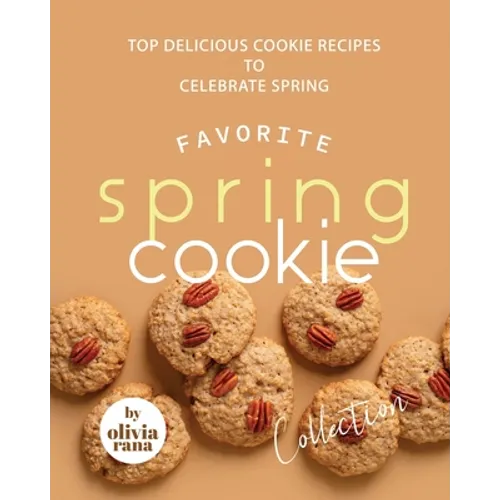 Favorite Spring Cookie Collection: Top Delicious Cookie Recipes to Celebrate Spring
