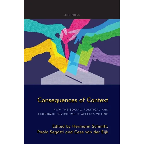 Consequences of Context: How the Social, Political, and Economic Environment Affects Voting