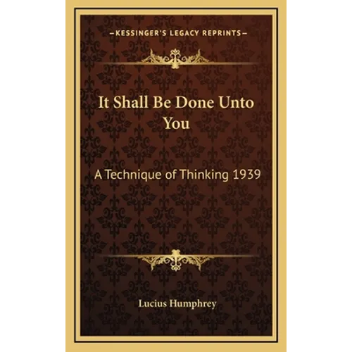 It Shall Be Done Unto You: A Technique of Thinking 1939