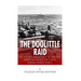 The Doolittle Raid: The History and Legacy of the First American Attack on Tokyo During World War II